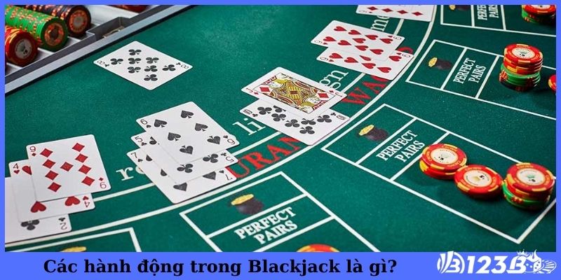 Các hành động trong Blackjack là gì?