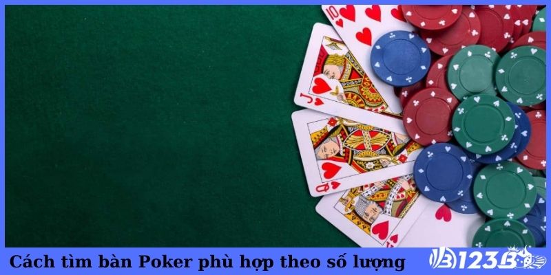 Cách tìm bàn Poker phù hợp theo số lượng 