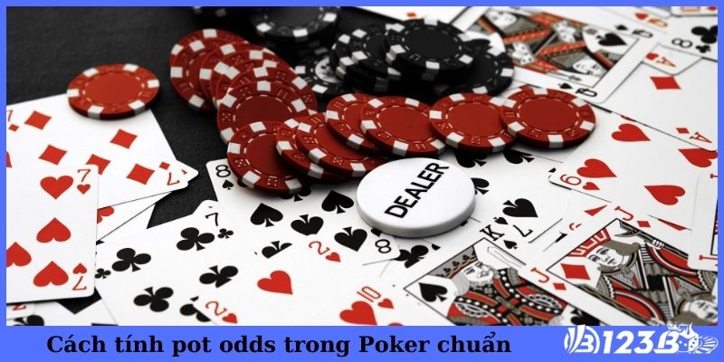 Cách tính pot odds trong Poker chuẩn