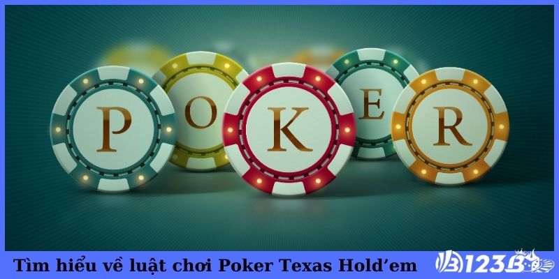 Tìm hiểu chi tiết về luật chơi Poker Texas Hold’em