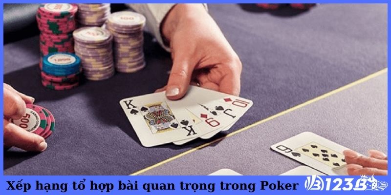 Xếp hạng tổ hợp bài quan trọng trong Poker