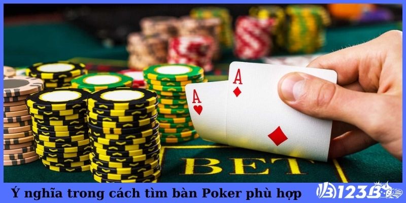 Ý nghĩa trong cách tìm bàn Poker phù hợp